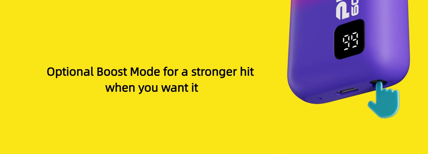 Optional Boost Mode for a stronger hit when you want it 