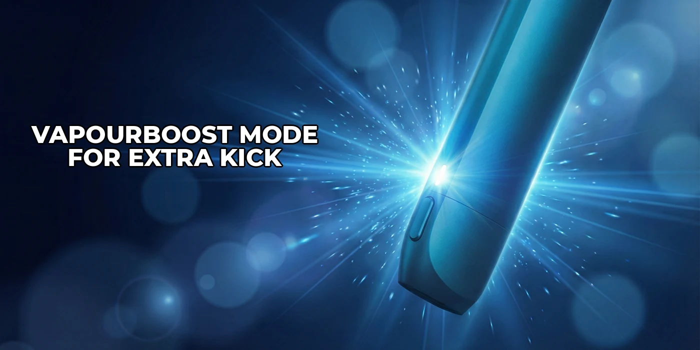 VapourBoost Mode for Extra Kick
